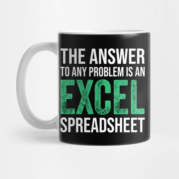 The Answer To Any Problem Is An Excel Spreadsheet Funny Accountant by DragonTees